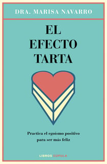 El efecto tarta - Practica el egoísmo positivo para ser más feliz