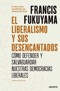 El liberalismo y sus desencantados - Cómo defender y salvaguardar nuestras democracias liberales