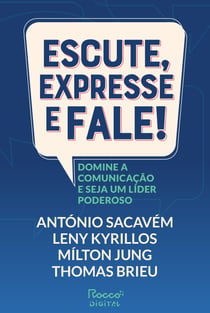 Escute, expresse e fale! - Domine a comunicação e seja um líder poderoso