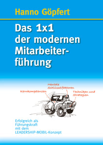 Das 1x1 der modernen Mitarbeiterführung - Erfolgreich als Führungskraft mit dem LEADERSHIP-MOBIL-Konzept