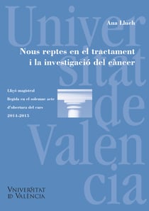 Nous reptes en el tractament i la investigació del càncer - Llicó magistral llegida en el solemne acte d'obertura del curs 2014-2015