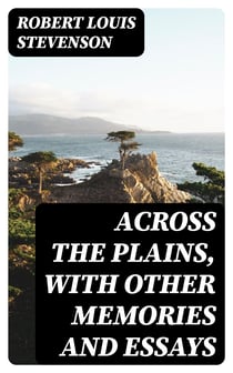 Across the Plains, with Other Memories and Essays