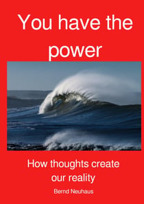 YOU have the power - How our thoughts create our reality