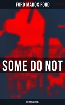 Some Do Not (Historical Novel) - World War I Novel (Parade's End, Volume I)