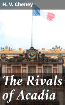 The Rivals of Acadia - An Old Story of the New World