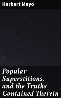 Popular Superstitions, and the Truths Contained Therein - With an Account of Mesmerism
