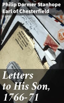 Letters to His Son, 1766-71 - On the Fine Art of Becoming a Man of the World and a Gentleman