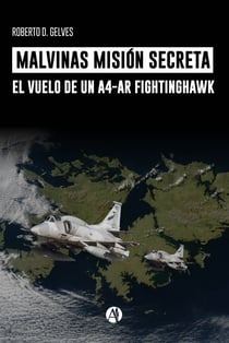 Malvinas Misión Secreta - El vuelo de un A4-AR Fightinghawk