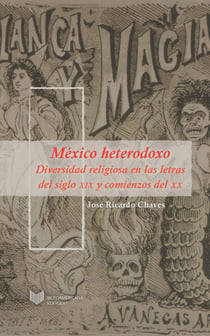 México heterodoxo - Diversidad religiosa en las letras del siglo XIX y comienzos del XX.