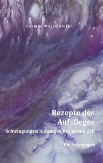 Rezepte des Aufstieges - Schwingungserhöhung in der neuen Zeit