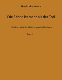 Die Fahne ist mehr als der Tod - Die Geschichte der Hitler-Jugend in Elmshorn