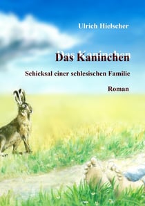 Das Kaninchen - Schicksal einer schlesischen Familie