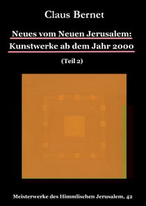 Neues vom Neuen Jerusalem: Kunstwerke ab dem Jahr 2000 (Teil 2) - Meisterwerke des Himmlischen Jerusalem, 42