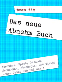 Das neue Abnehm Buch - Abnehmen, Gesunde Ernährung, Sport uvm..