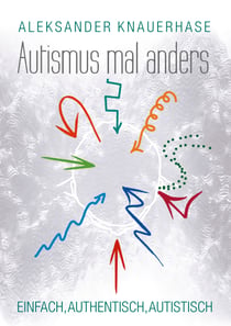 Autismus mal anders - Einfach, authentisch, autistisch
