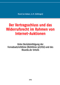Der Vertragsschluss und das Widerrufsrecht im Rahmen von Internet-Auktionen - Unter Berücksichtigung der Fernabsatzrichtlinie (Richtlinie 97/7/EG) und des Ricardo.de-Urteils