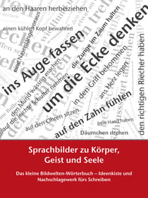 Sprachbilder zu Körper, Geist und Seele - Das kleine Bildwelten-Wörterbuch – Ideenkiste und Nachschlagewerk fürs Schreiben