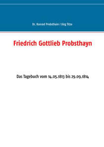 Friedrich Gottlieb Probsthayn - Das Tagebuch vom 14.05.1813 bis 29.09.1814