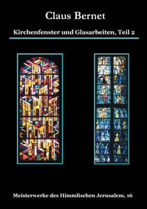 Kirchenfenster und Glasarbeiten, Teil 2 - Meisterwerke des Himmlischen Jerusalem, 16