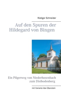Auf den Spuren der Hildegard von Bingen - Ein Pilgerweg von Niederhosenbach zum Disibodenberg