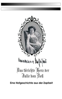Das törichte Herz der Julie von Voß - Eine Hofgeschichte aus der Zopfzeit