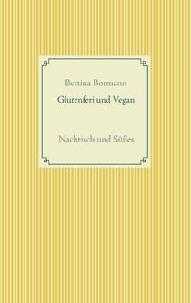 Glutenfrei und vegan - Nachtisch und Süßes
