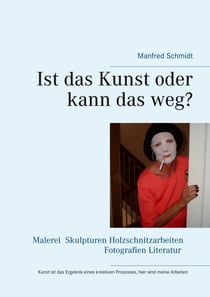 Ist das Kunst oder kann das weg? - Dieses Buch spiegelt meine kreative Arbeit