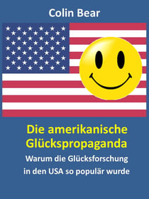 Die amerikanische Glückspropaganda - Warum die Glücksforschung in den USA so populär wurde