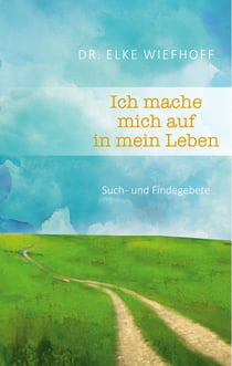 Ich mache mich auf in mein Leben - Such - und Findegebete