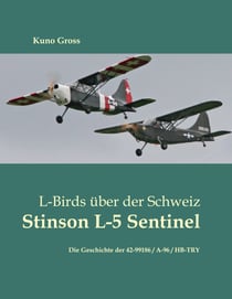 L-Birds über der Schweiz - Stinson L-5 Sentinel - Die Geschichte der 42-99186 / A-96 / HB-TRY