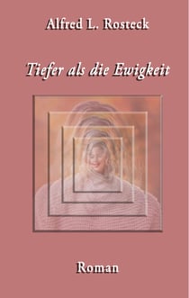 Tiefer als die Ewigkeit - Ein Roman um Liebe, Tod und Wiedergeburt