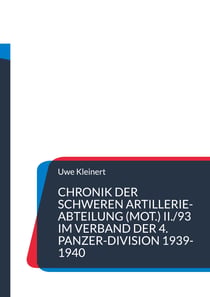 Chronik der schweren Artillerie-Abteilung (mot.) II./93 im Verband der 4. Panzer-Division 1939-1940 - Artillerie als Heerestruppe