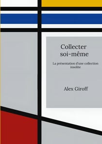 Collecter soi-même - La présentation d'une collection insolite