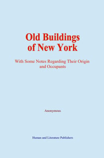 Old Buildings of New York - With Some Notes Regarding Their Origin and Occupants