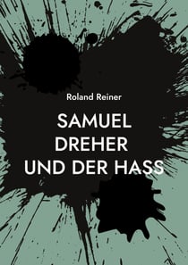 Samuel Dreher - und der Hass