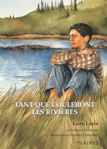 Tant que couleront les rivières - Roman jeunesse illustré - Prix du Norma Fleck Award for Canadian Children’s Non-Fiction