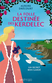 La Folle Destinée des Kerdelec - tome 1 - Un secret bien gardé