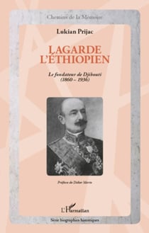 Lagarde l'Ethiopien - Le fondateur de Djibouti (1860-1936)