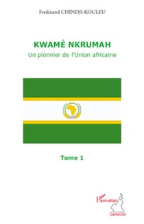 Kwamé Nkrumah (Tome 1) - Un pionnier de l'Union africaine