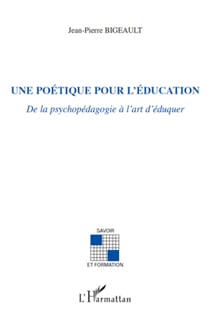 Une poétique pour l'éducation - De la psychopédagogie à l'art d'éduquer