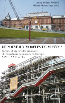 De nouveaux modèles de musées ? - Formes et enjeux des créations et rénovations de musées en Europe - XIXe-XXIe siècles