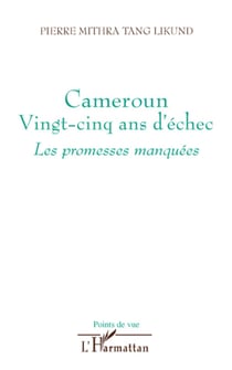 Cameroun vingt-cinq ans d'échec - Les promesses manquées