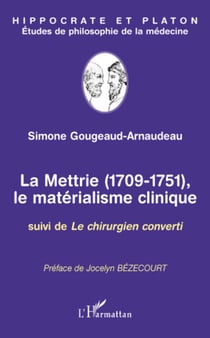 La Mettrie (1709-1751) - Le matérialisme clinique - Suivi de Le chirurgien converti