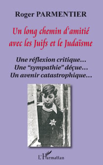 Un long chemin d'amitié avec les juifs et le judaïsme - Une réflexion critique...Une "sympathie" déçue... Un avenir catastrophique...