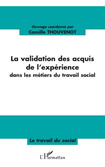 La validation des acquis de l'expérience - Dans les métiers du travail social
