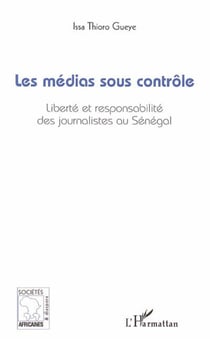 Les médias sous contrôle - Liberté et responsabilité des journalistes au Sénégal