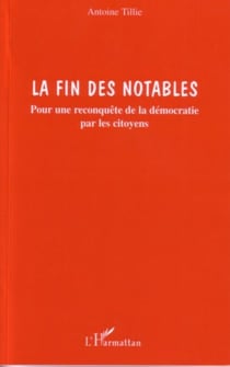 La fin des notables - Pour une reconquête de la démocratie par les citoyens