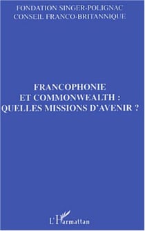 Francophonie et commonwealth : quelles missions d'avenir ?