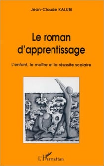 LE ROMAN D'APPRENTISSAGE - L'enfant, le maître et la réussite scolaire
