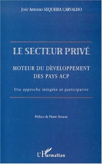 LE SECTEUR PRIVE - Moteur du développement des pays ACP. Une approche intégrée et participative